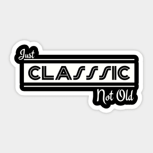 Just Classic Not Old Sticker